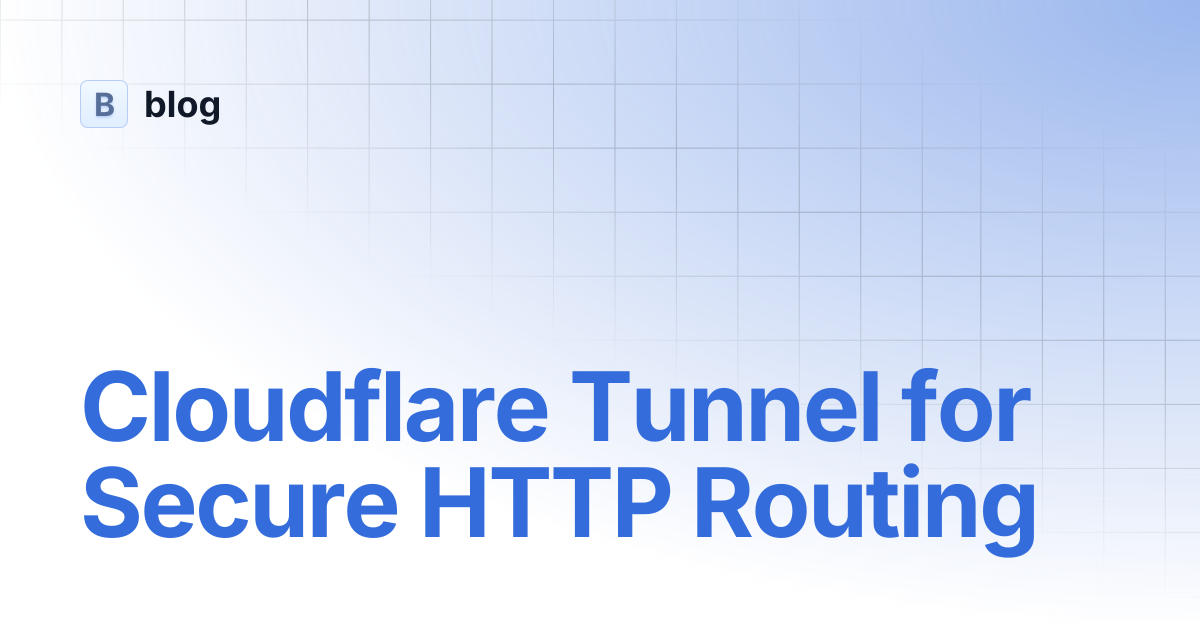 Cloudflare Tunnel for Secure HTTP Routing | blog